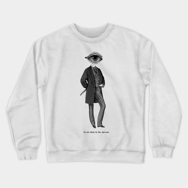 We Are Alone in the Universe Crewneck Sweatshirt by UnlovelyFrankenstein